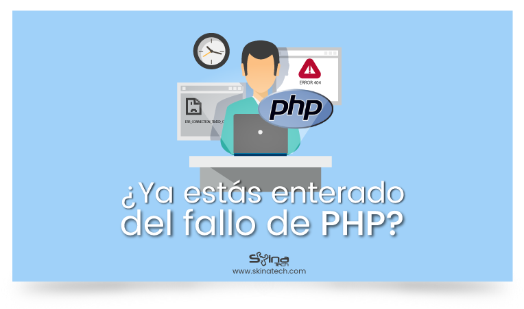 ¿Ya estás enterado del fallo de PHP? No te preocupes SkinaTech ya ha ejecutado las mitigaciones necesarias.